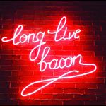 Long live bacon