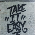 take it easy